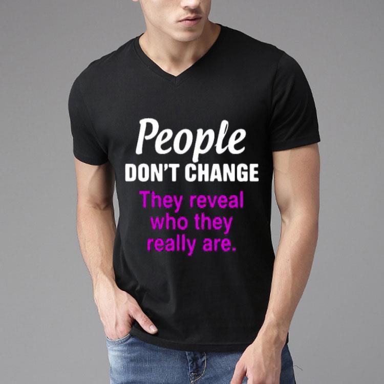 People Dont’t Change They Reveal Who They Really Are Shirt