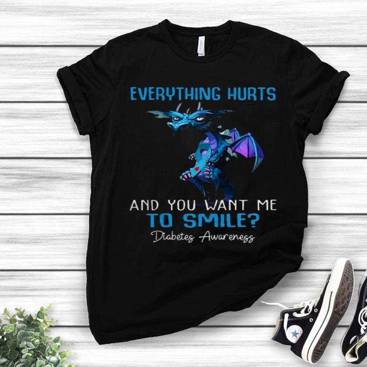 Dragon Everything Hurts And You Want Me To Smile Diabetes Awareness Shirt