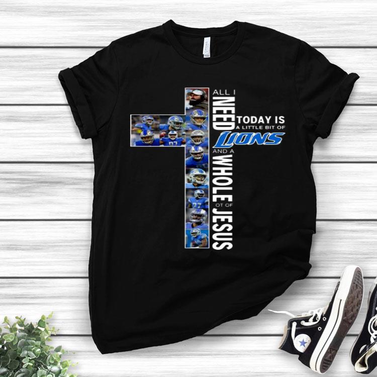 All I Need Today Is A Little Bit Of Lions And Whole Lot Of Jesus Shirt