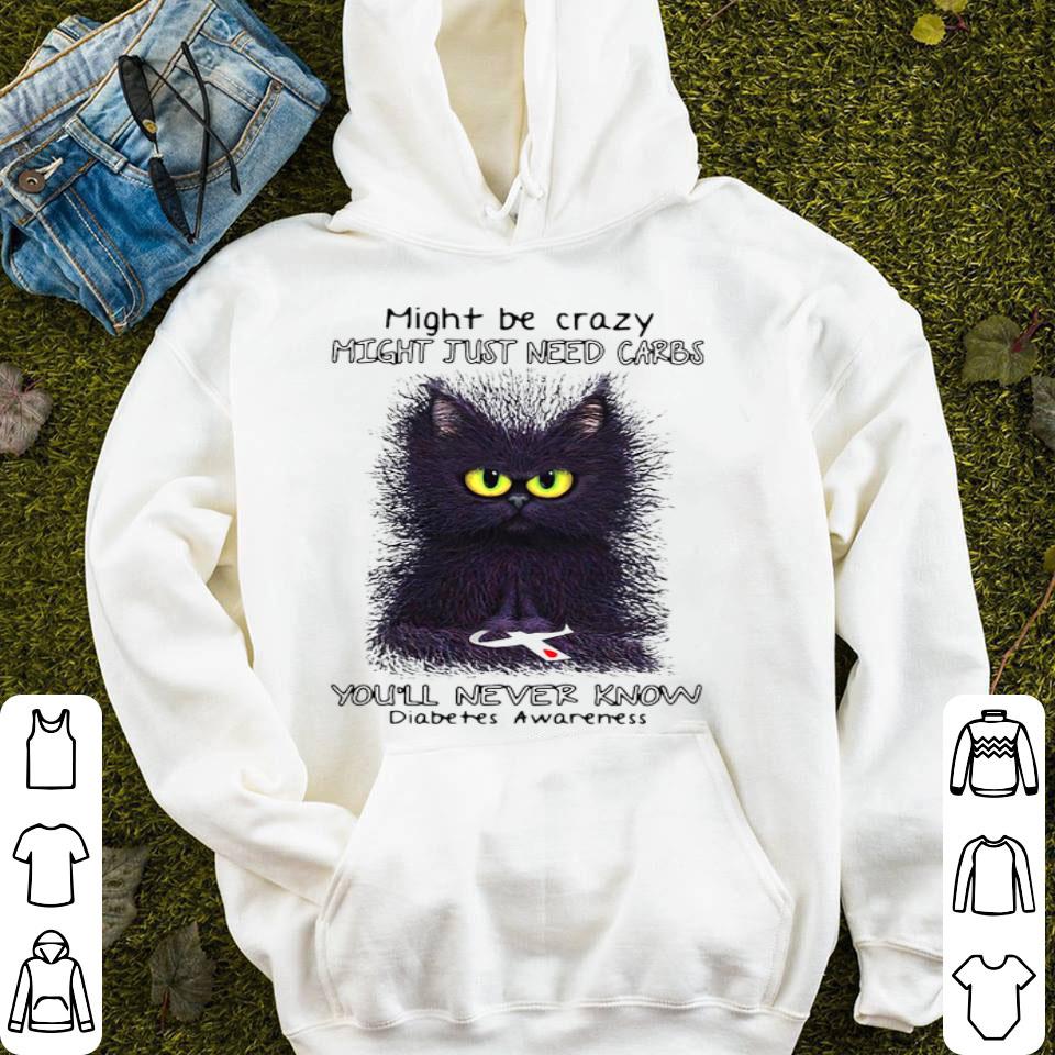 Black Cat Might Be Crazy Might Just Need Carbs You’ll Never Know Diabetes Awareness Shirt