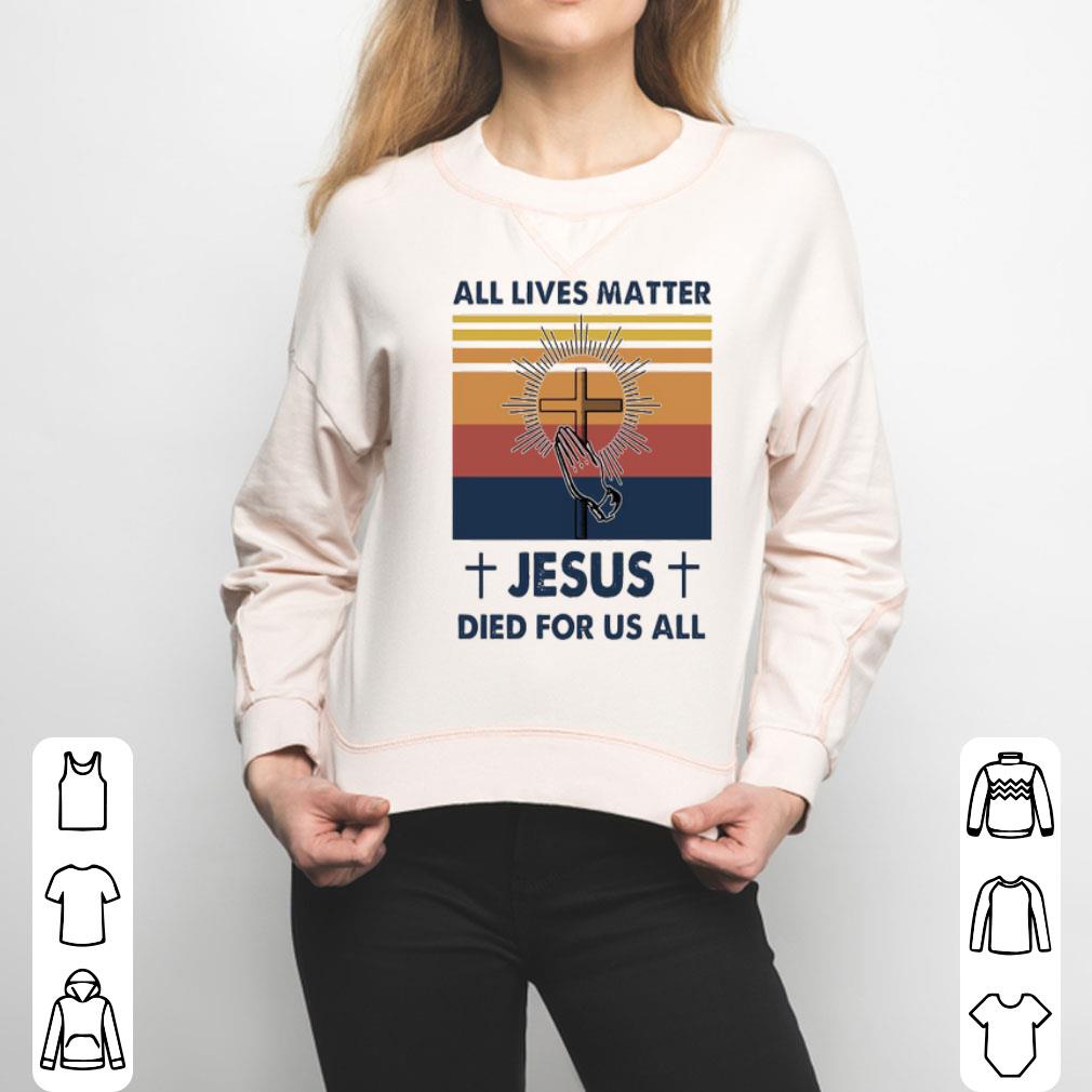 All Lives Matter Jesus Died For Us All Vintage Shirt