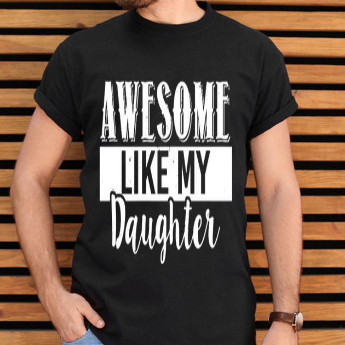 Awesome Like My Daughter Shirt