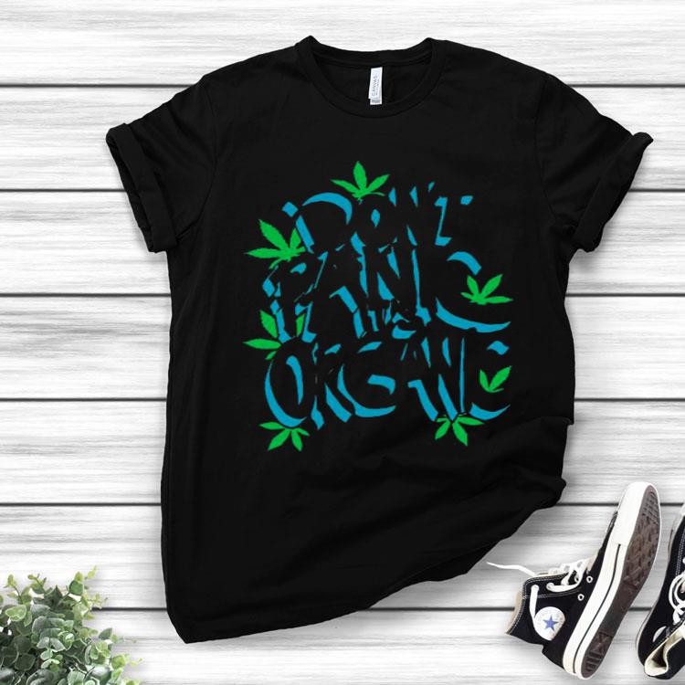 Don’t Panic It’s Organic Weed Shirt