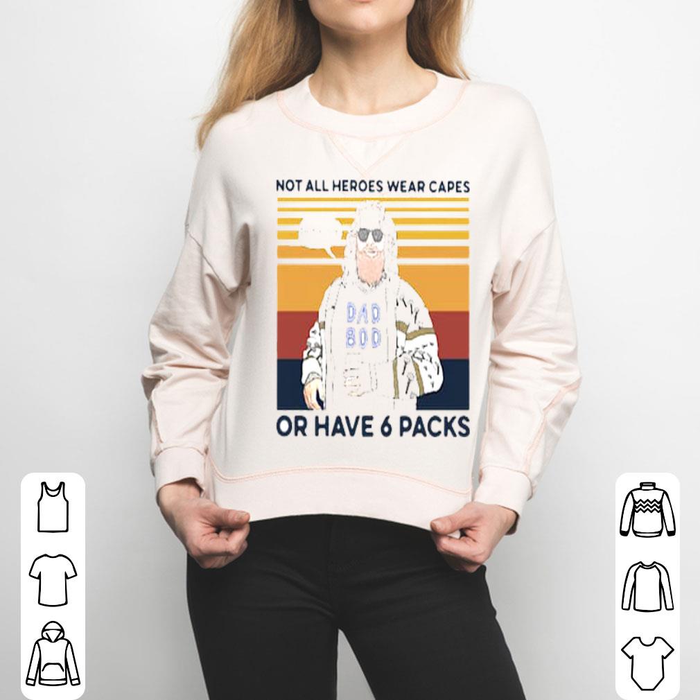 Not All Heroes Wear Capes Or Have 6 Pack Vintage Shirt