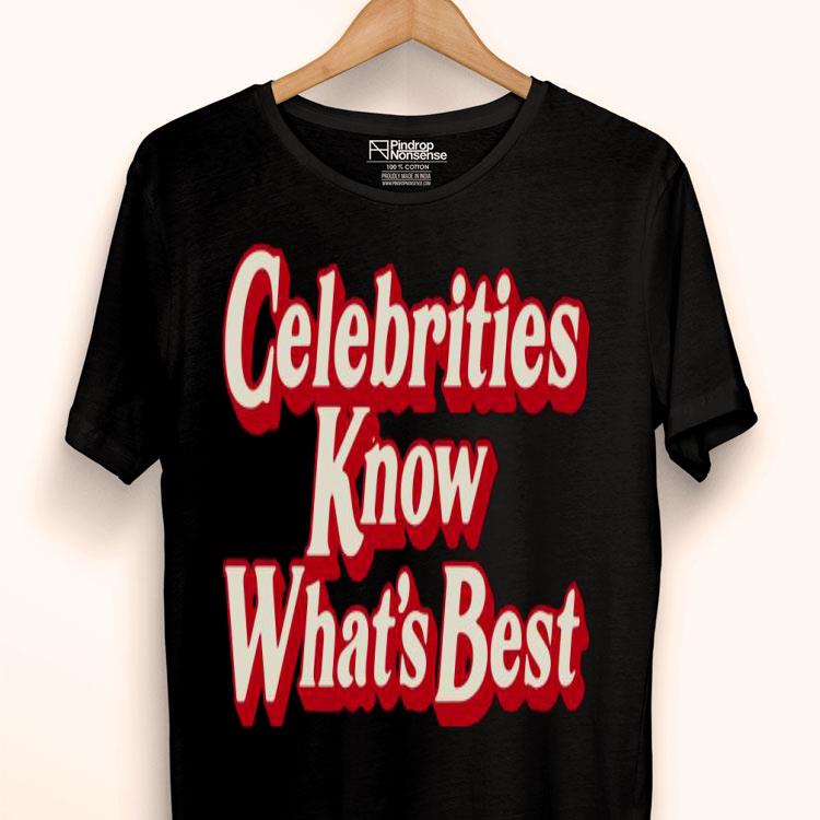 Celebrities Know What’s Best Shirt