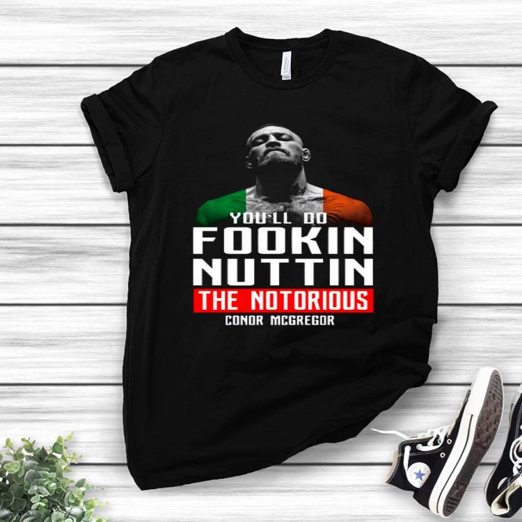 The Notorious You’ll Do Fookin Nuttin Conor Mcgregor Shirt