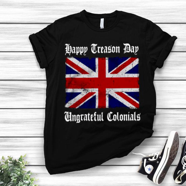 Happy Treason Day Ungrateful Colonials Flag Shirt