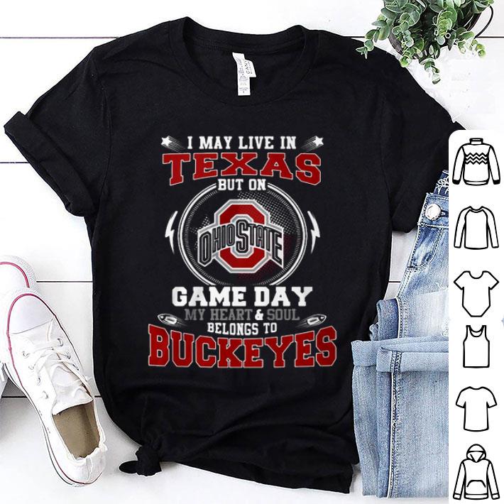 I May Live In Texas Ohio State Buckeyes But On Game Day Belong To Buckeyes Shirt