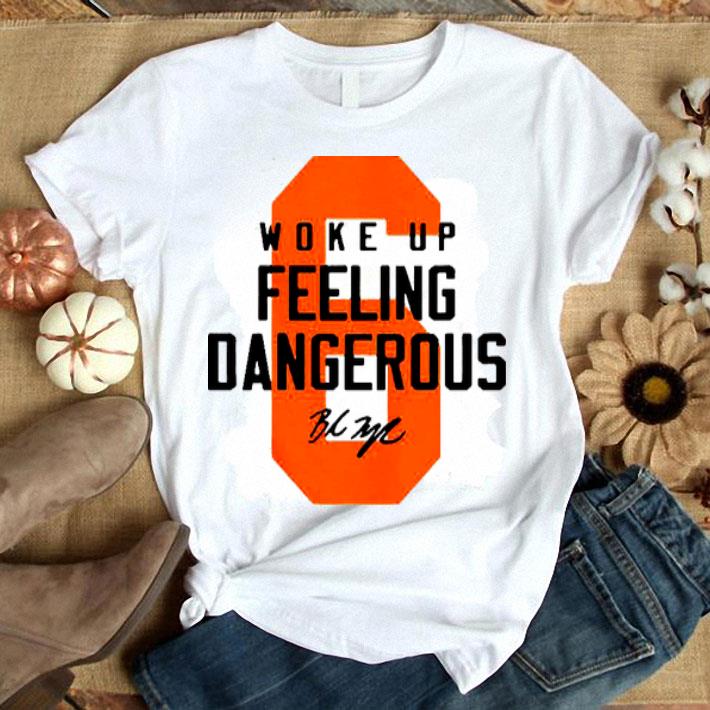 Baker Mayfield 6 Woke Up Feeling Dangerous Signed Shirt