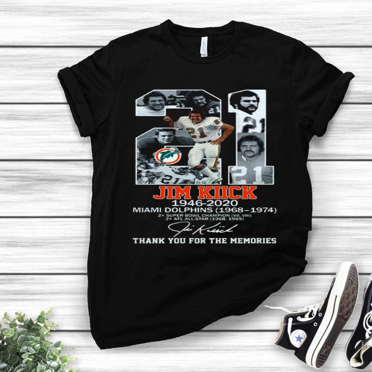 21 Jim Kiick 1946 2020 Miami Dolphins 1968 1974 Thank You For The Memories Signature Shirt