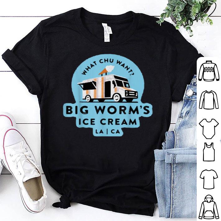 What Chu Want Big Worm Is Ice Cream Shirt