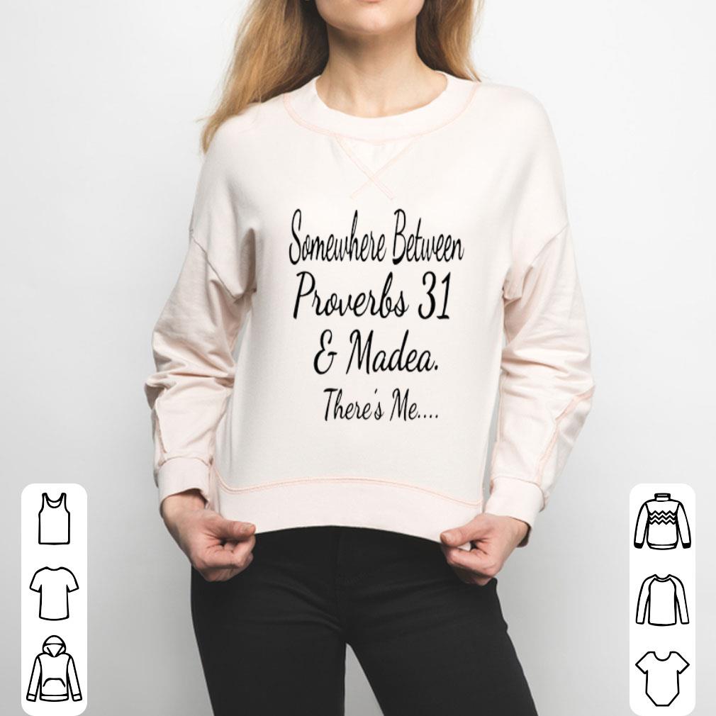 Somewhere Between Proverbs 31 And Madea There’s Me Shirt