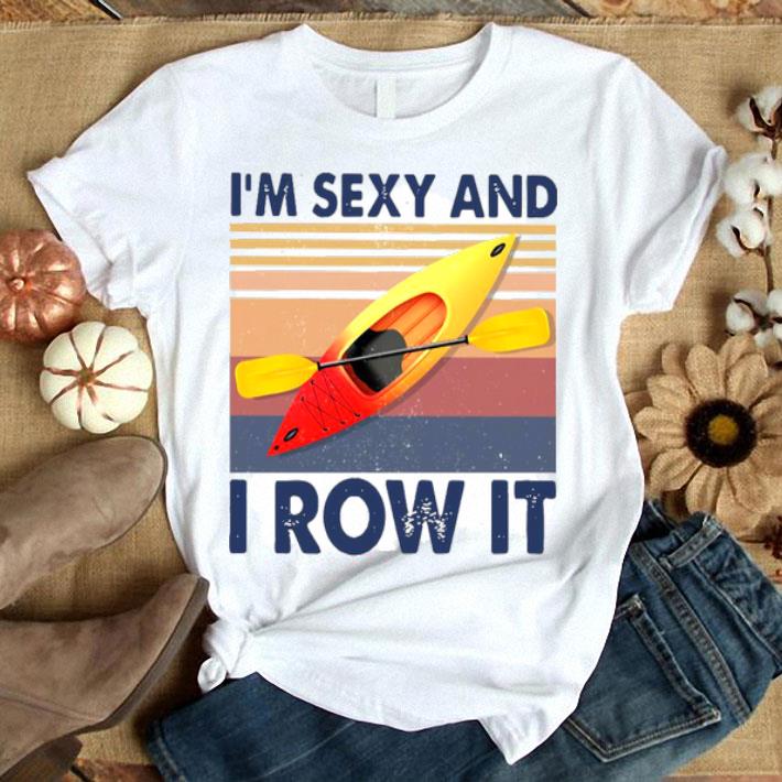 Kayaking I’m Sexy And I Row It Vintage Shirt