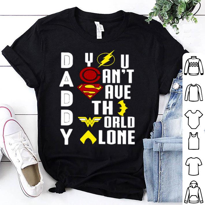 Marvel Heroes Daddy You Can’t Save The World Alone Right Shirt
