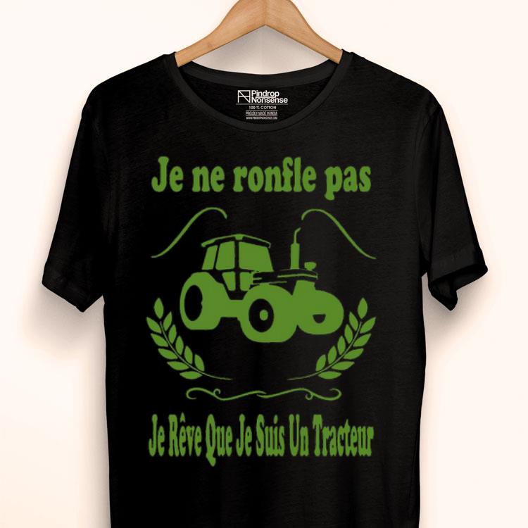 Je Ne Ronfle Pas Je Reve Que Je Suis Un Tracteur Shirt