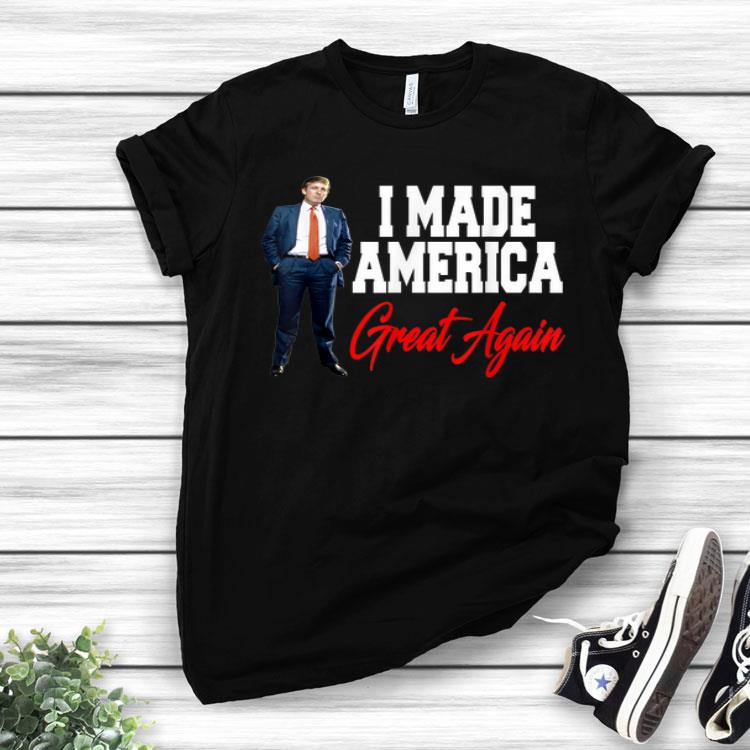 I Made America Great Again USA Donald Trump MAGA Shirt