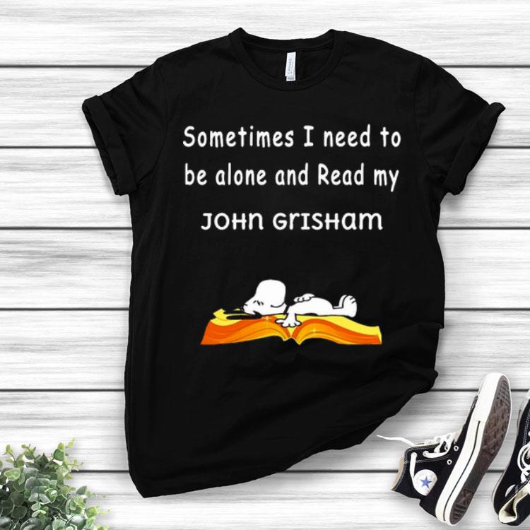 Snoopy Sometimes I Need To Be Alone And Read My John Grisham Shirt