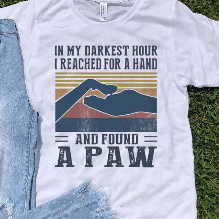 In My Darkest Hour I Reached For A Hand And Found A Paw Vintage Shirt