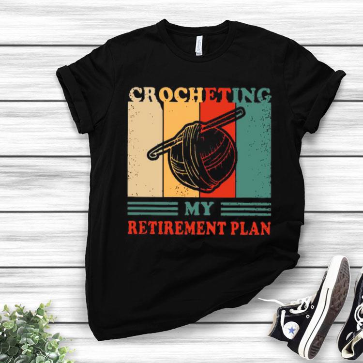 Crocheting My Retirement Plan Vintage Shirt