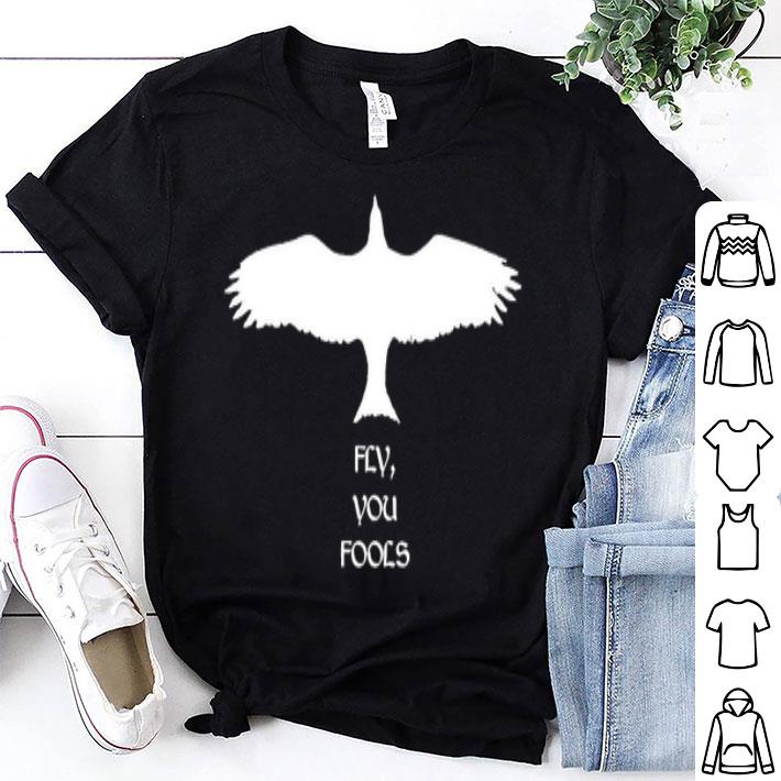 Fly You Fools Shirt