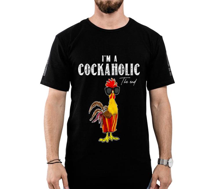 Chicken I’m A Cockaholic The End Shirt