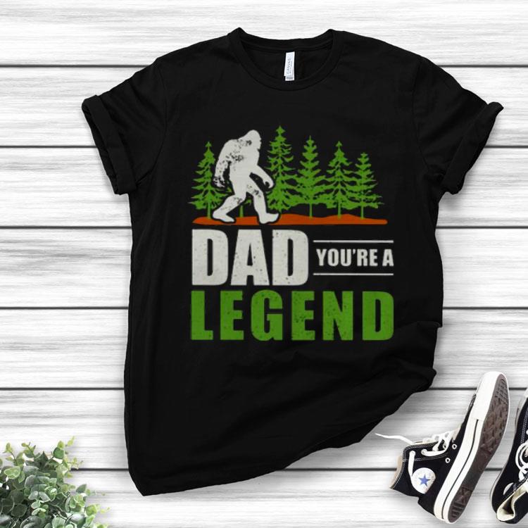 Bigfoot Dad You’re A Legend Shirt