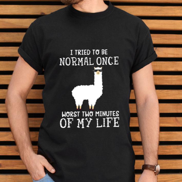 Llama I Tried To Be Normal Once Worst Two Minutes Of My Life Shirt