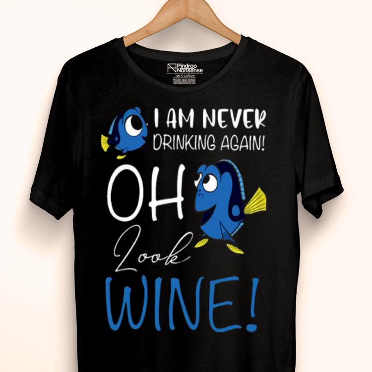 Dory I Am Never Drinking Again Oh Look Wine Shirt