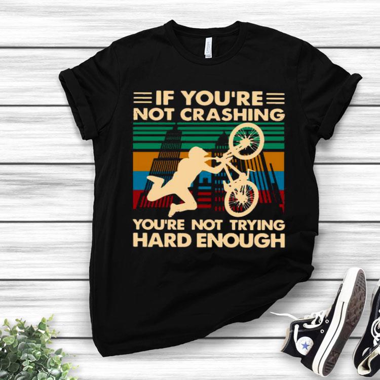 Cycling If You’re Not Crashing You’re Not Trying Hard Enough Vintage Shirt