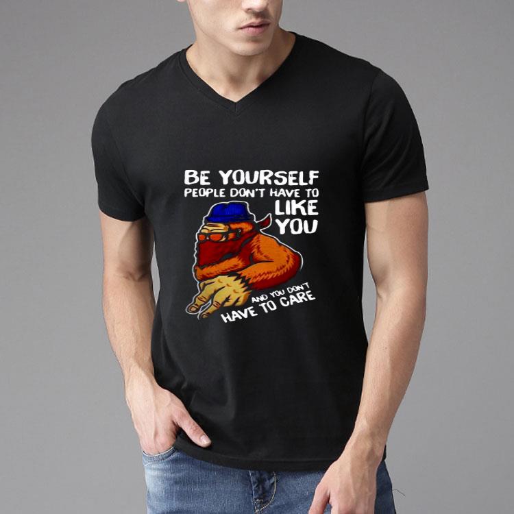 Bigfoot Be Yourself People Don’t Have To Like You Shirt