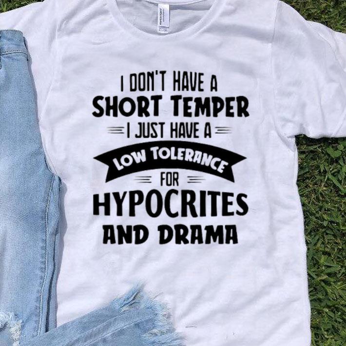 I Don’t Have A Short Temper I Just Have A Low Tolerance For Hypocrites And Drama Shirt