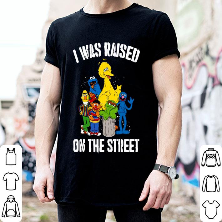 Sesame Street I Was Raised On The Street 2020 Shirt