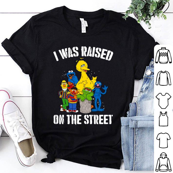 Sesame Street I Was Raised On The Street 2020 Shirt