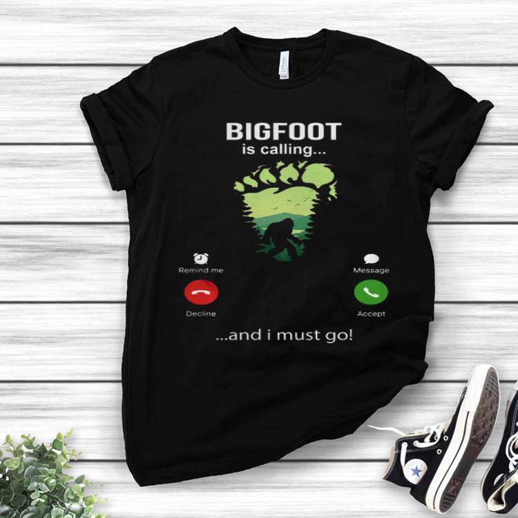 Bigfoot Is Calling And I Must Go Shirt
