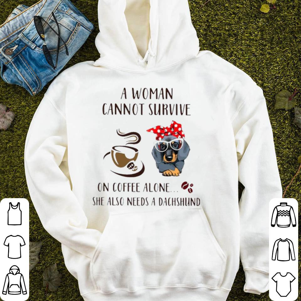 A Woman Cannot Survive On Coffee Alone She Also Needs A Dachshund Shirt