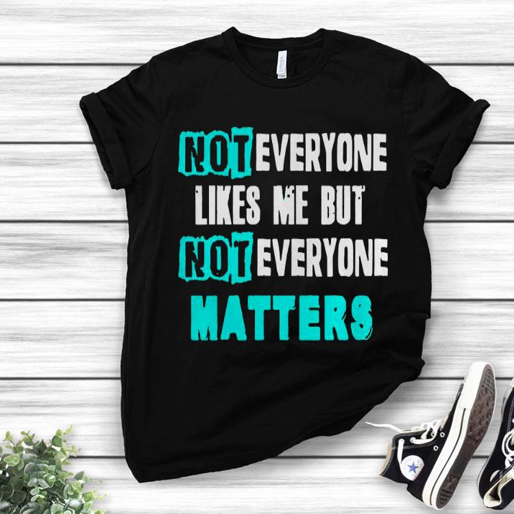 Not Everyone Matters Shirt