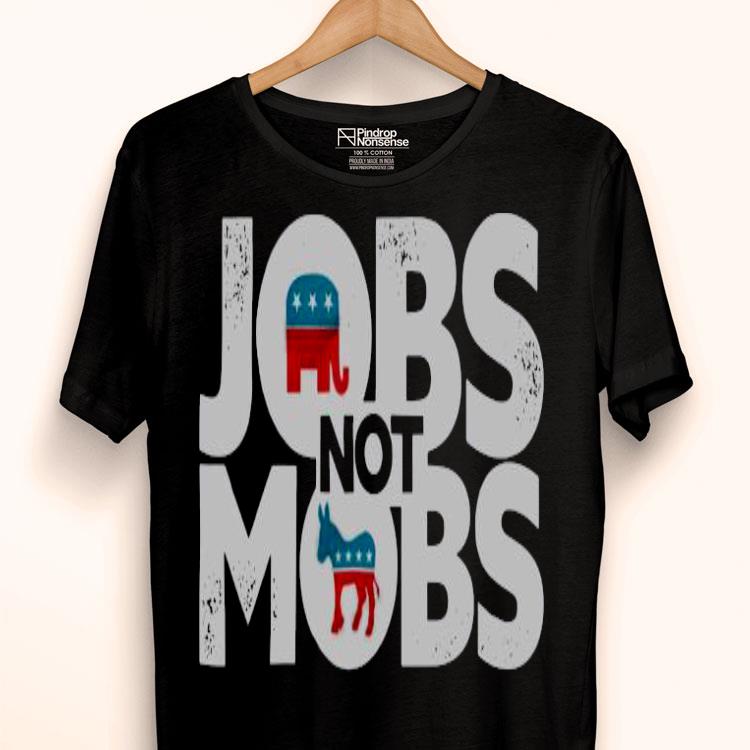 Jobs Not Mobs Shirt