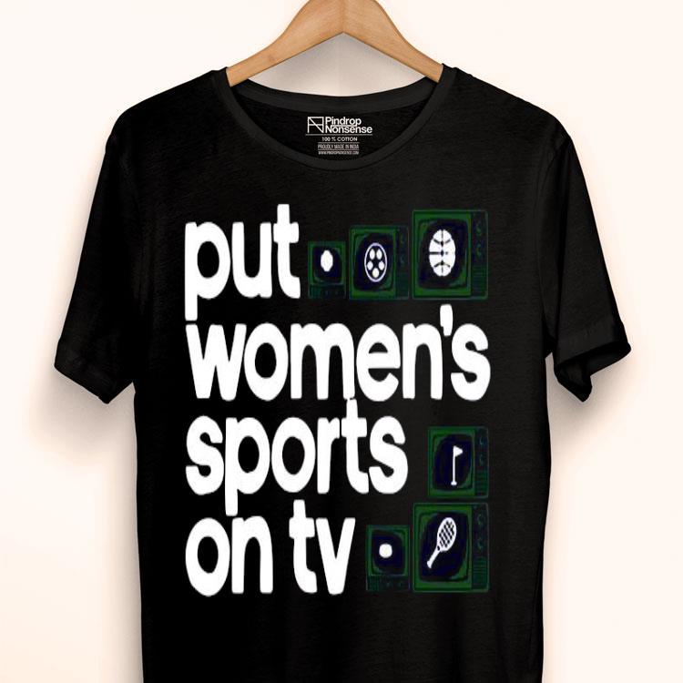 Put Women’s Sports On Tv Shirt