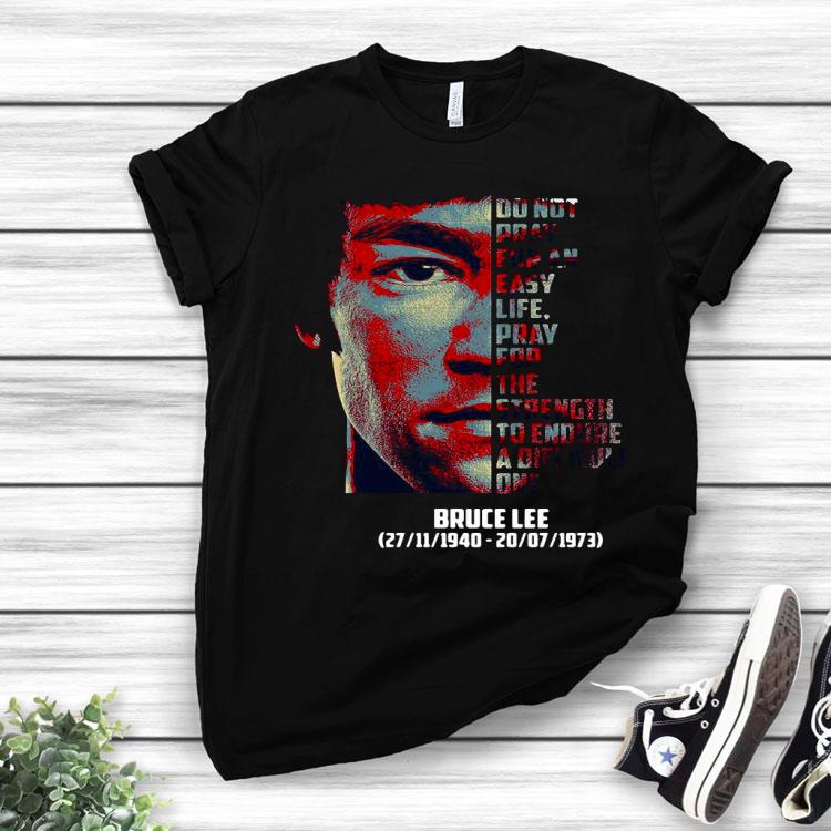 Bruce Lee Do Not Pray For An Life Pray For The Strength To Endure A Difficult Shirt