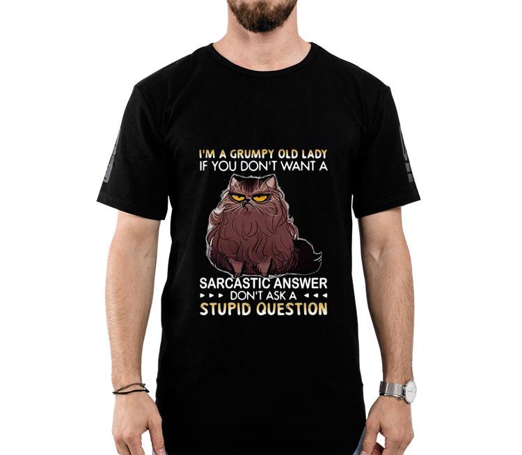 I’m A Grumpy Old Lady If You Don’t Want A Sarcastic Answer Don't Ask A Syupid Question Shirt