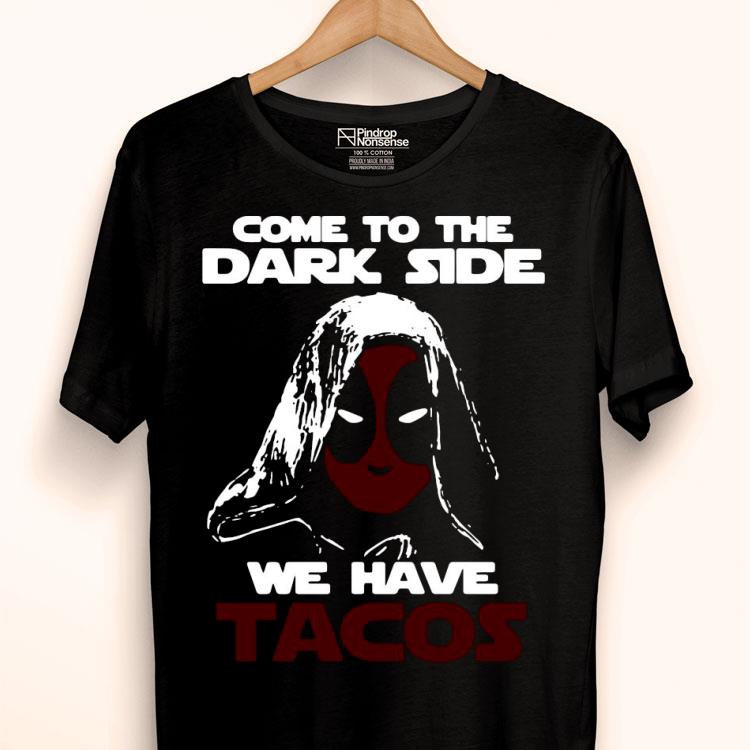 Come To The Dark Side We Have Tacos Shirt