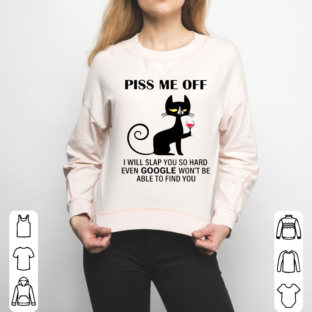 Piss Me Off I Will Slap You So Hard Even Google Won’t Be Able To Find You Shirt