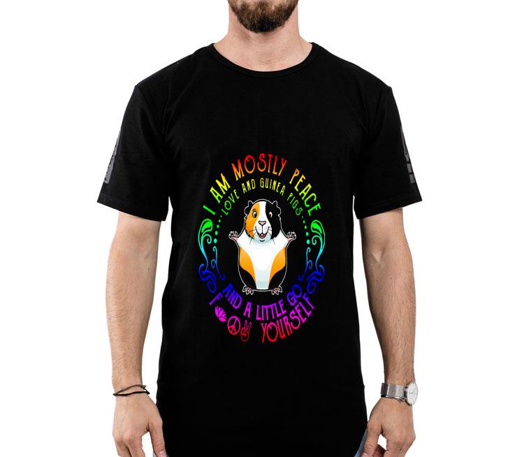 I Am Mostly Peace Love And Guinea Pigs And A Little Go Fuck Yourself Shirt