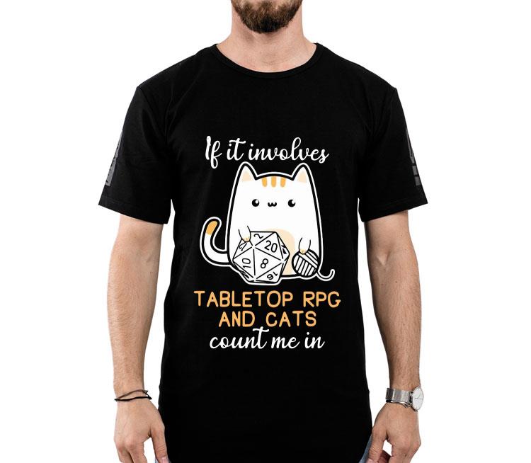 If It Involves Tabletop Rpg And Cats Count Me In Shirt