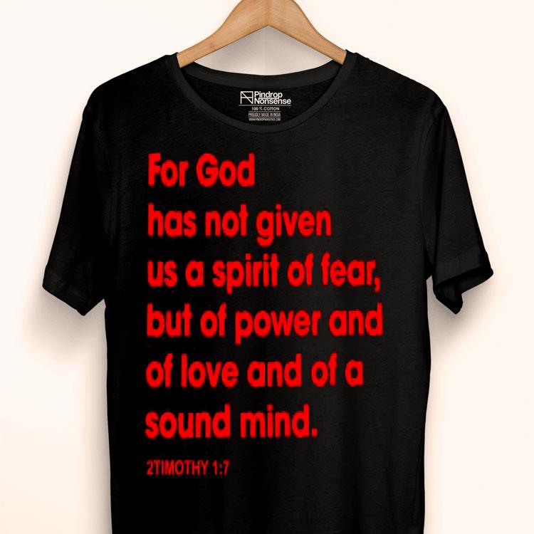 For God Has Not Given Us A Spirit Of Fear But Of Power And Of Love And Of A Sound Mind Shirt