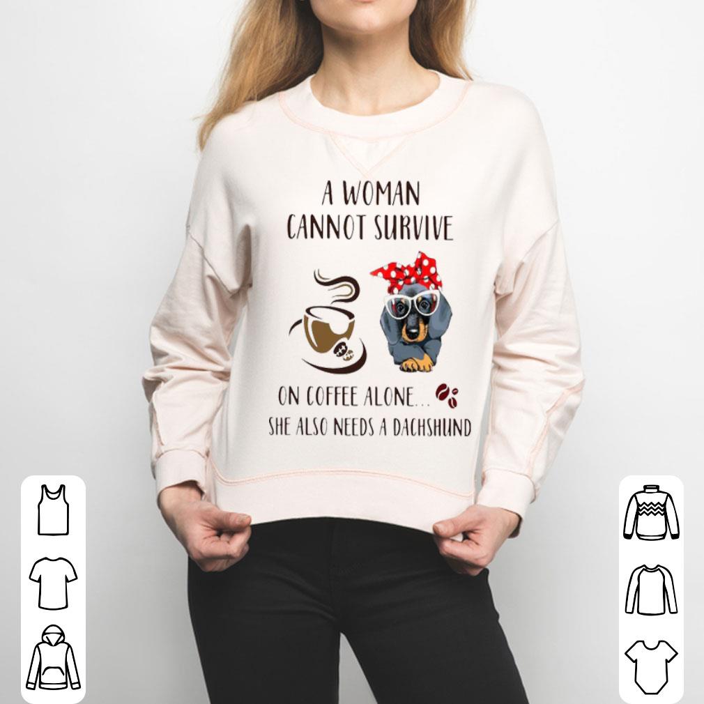 A Woman Cannot Survive On Coffee Alone She Also Needs A Dachshund Shirt