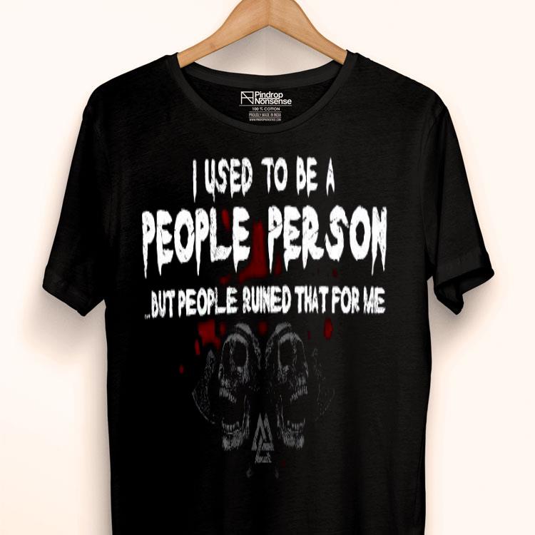 I Used To Be A People Person But People Ruined That For Me Skull Viking Shirt