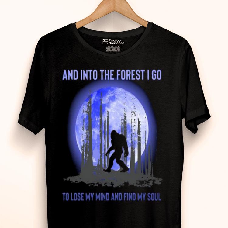 Bigfoot Moon And Into The Forest I Go To Lose My Mind And Find My Soul Shirt