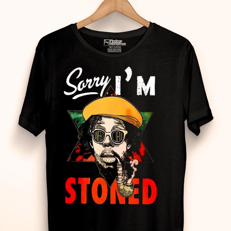 Sorry I’m Stoned Smoking Shirt