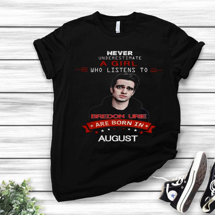 Never Underestimate A Girl Who Listens To Bredon Urie Are Born In August Shirt
